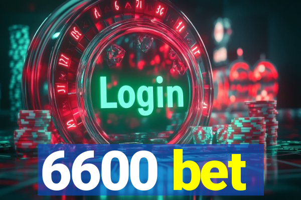 6600 bet
